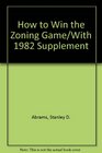 How to Win the Zoning Game/With 1982 Supplement