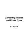 Gardening Indoors and Under Glass