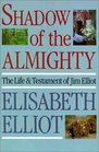 Shadow of the Almighty: The Life and Testament of Jim Elliot (Lives of Faith)