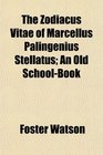 The Zodiacus Vitae of Marcellus Palingenius Stellatus An Old SchoolBook