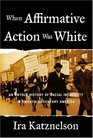 When Affirmative Action Was White An Untold History of Racial Inequality in TwentiethCentury America