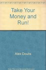 Take Your Money and Run!