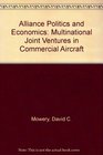 Alliance Politics and Economics Multinational Joint Ventures in Commercial Aircraft