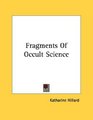 Fragments Of Occult Science