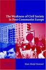 The Weakness of Civil Society in PostCommunist Europe