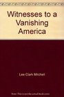 Witnesses to a Vanishing America