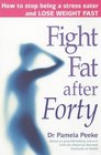 FIGHT FAT AFTER FORTY HOW TO STOP BEING A STRESS EATER AND LOSE WEIGHT FAST