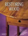 Restoring Wood The Art and Craft of Repairing and Renovating Wood Explained and Illustrated