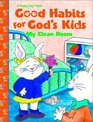 Good Habits For Gods Kids My Clean Room (Happy Day Book)