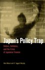 Japan's Policy Trap Dollars Deflation and the Crises of Japanese Finance