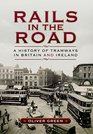 Rails in the Road A History of Tramways in Britain and Ireland