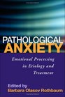 Pathological Anxiety Emotional Processing in Etiology and Treatment