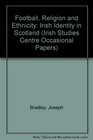 Football Religion and Ethnicity Irish Identity in Scotland