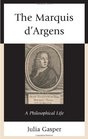 The Marquis d'Argens A Philosophical Life
