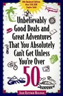Unbelievably Good Deals and Great Adventures That You Absolutely Can't Get Unless You're over 50 (8th ed)