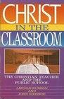 Christ in the Classroom The Christian Teacher and the Public School
