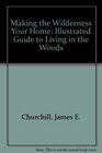 Making the wilderness your home An illustrated guide to living in the woods