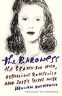 The Baroness The Search for Nica the Rebellious Rothschild and Jazz's Secret Muse