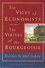 The Vices of Economists The Virtues of the Bourgeoisie
