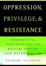 Oppression Privilege and Resistance Theoretical Readings on Racism Sexism and Heterosexism