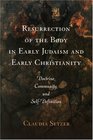 Resurrection of the Body in Early Judaism and Early Christianity Doctrine Community and