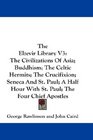 The Elzevir Library V3 The Civilizations Of Asia Buddhism The Celtic Hermits The Crucifixion Seneca And St Paul A Half Hour With St Paul The Four Chief Apostles