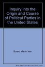Inquiry into the Origin and the Course of Political Parties in the Us