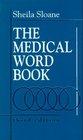 Medical Word Book A Spelling and Vocabulary Guide to Medical Transcription