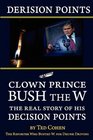 Derision Points Clown Prince Bush the W the Real Story of his Decision Points