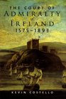The Court of Admiralty of Ireland 15751893