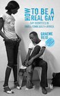 How to Be a Real Gay Gay Identities in Smalltown South Africa