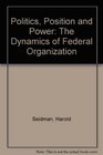 Politics Position and Power The Dynamics of Federal Organization