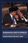 Reorganising Power in Indonesia The Politics of Oligarchy in an Age of Markets