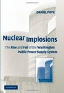 Nuclear Implosions The Rise and Fall of the Washington Public Power Supply System