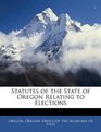 Statutes of the State of Oregon Relating to Elections