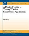 A Practical Guide to Testing Wireless Smartphone Applications