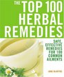 The Top 100 Herbal Remedies: Safe, Effective Remedies for 100 Common Ailments (Top 100)
