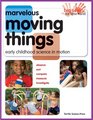 Marvelous Moving Things Early Childhood Science in Motion