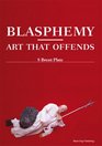 Blasphemy: Art That Offends