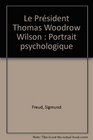 Le Prsident Thomas Woodrow Wilson Portrait psychologique
