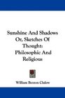Sunshine And Shadows Or Sketches Of Thought Philosophic And Religious