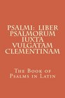 Psalmi  Liber Psalmorum iuxta Vulgatam Clementinam The Book of Psalms in Latin