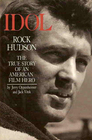 Idol Rock Hudson The True Story of an American Film Hero