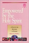 Empowered by the Holy Spirit A Study in the Ministries of Worship