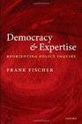 Democracy and Expertise Reorienting Policy Inquiry