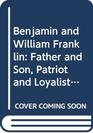 Benjamin and William Franklin  Father and Son Patirot and Loyalist