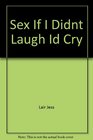 Sex: If I Didn't Laugh, I'D Cry