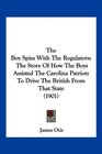 The Boy Spies With The Regulators The Story Of How The Boys Assisted The Carolina Patriots To Drive The British From That State
