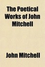 The Poetical Works of John Mitchell