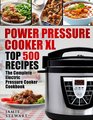 Power Pressure Cooker XL Top 500 Recipes The Complete Electric Pressure Cooker Cookbook